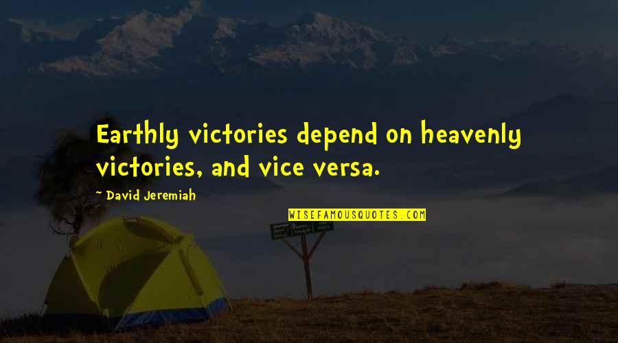 Mengejek Bahasa Quotes By David Jeremiah: Earthly victories depend on heavenly victories, and vice