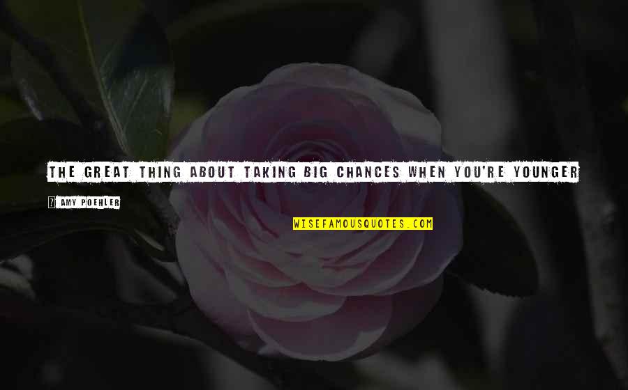 Mengekang Hawa Quotes By Amy Poehler: The great thing about taking big chances when