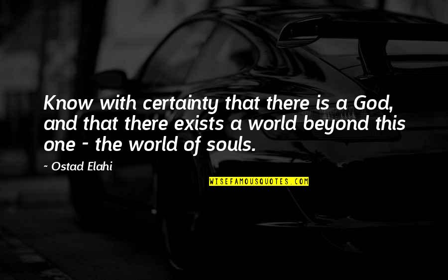 Mengekang Hawa Quotes By Ostad Elahi: Know with certainty that there is a God,