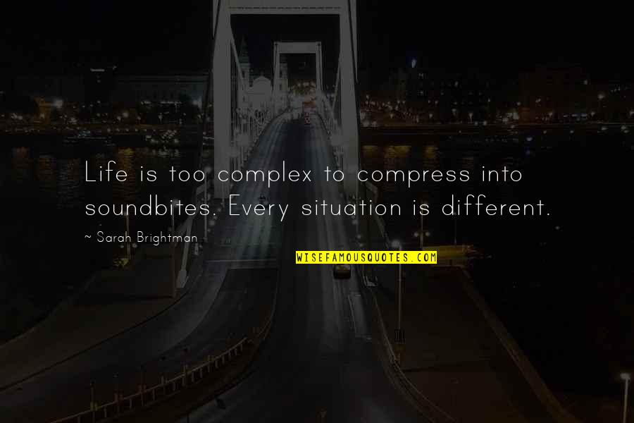 Mengekang Hawa Quotes By Sarah Brightman: Life is too complex to compress into soundbites.