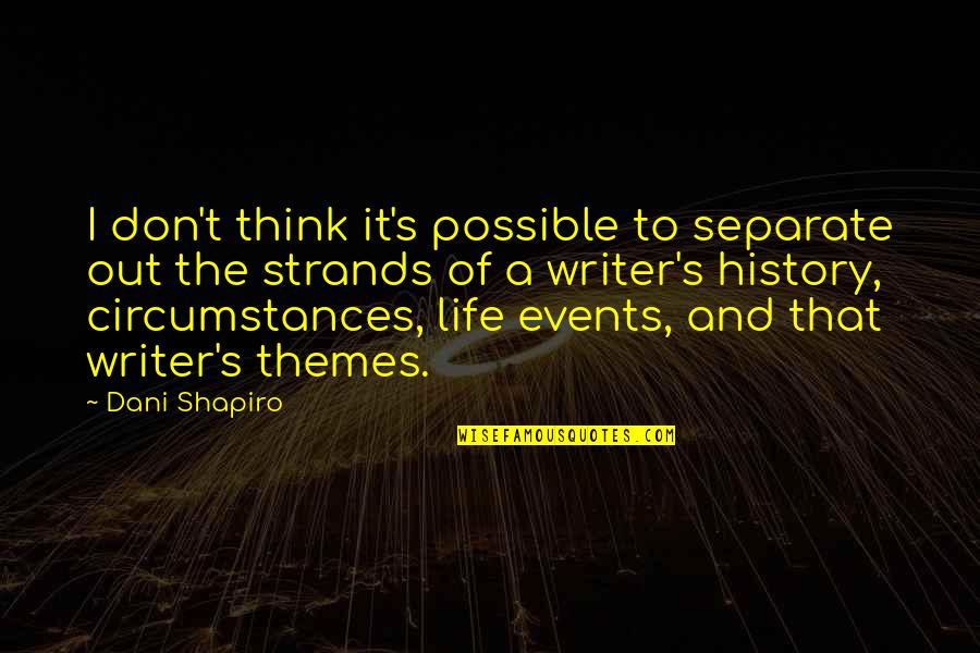 Mengelakkan Kucing Quotes By Dani Shapiro: I don't think it's possible to separate out