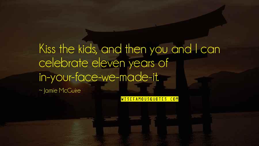 Mengelakkan Sakit Quotes By Jamie McGuire: Kiss the kids, and then you and I