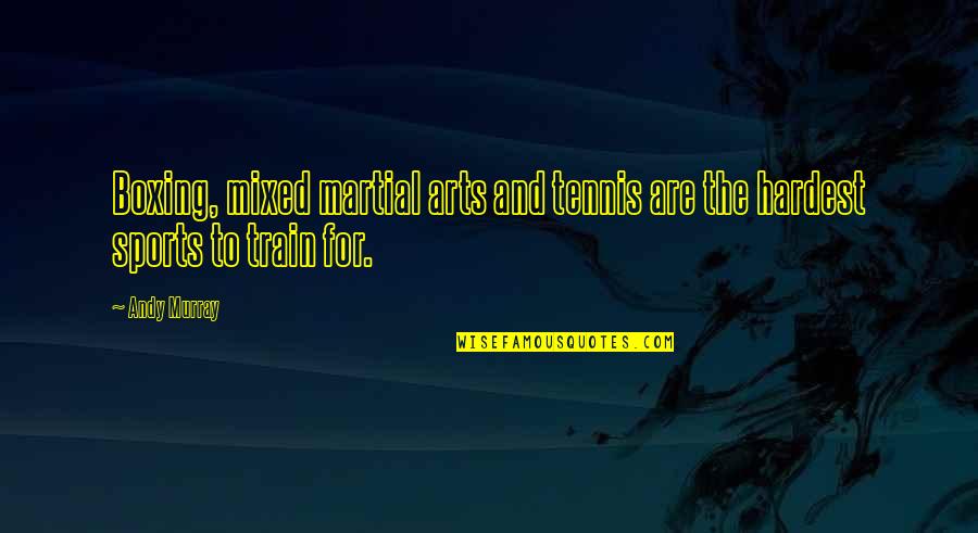 Mengelilingi Dunia Quotes By Andy Murray: Boxing, mixed martial arts and tennis are the