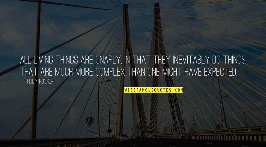 Mengelilingi Dunia Quotes By Rudy Rucker: All living things are gnarly, in that they