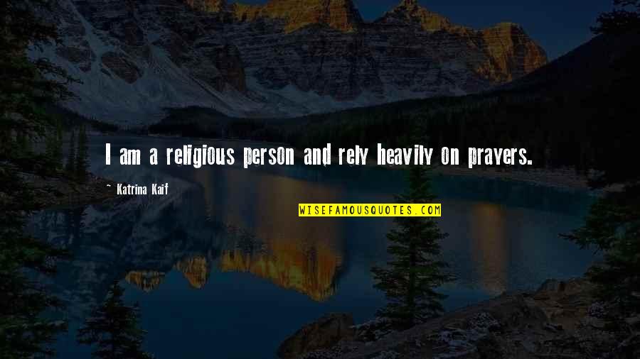 Mengelola Sumber Quotes By Katrina Kaif: I am a religious person and rely heavily