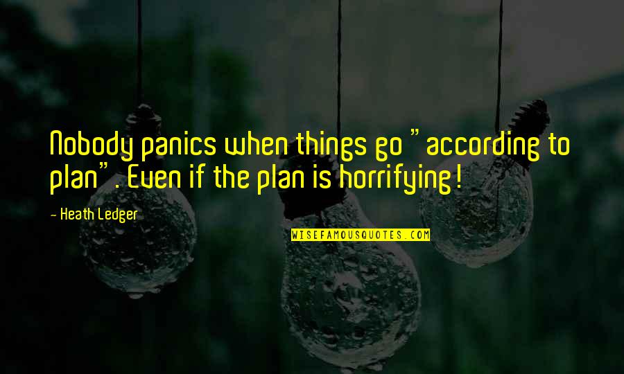 Mengelus Perut Quotes By Heath Ledger: Nobody panics when things go "according to plan".