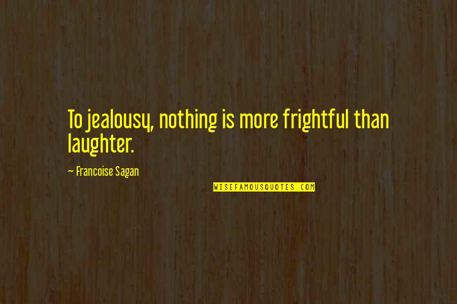 Mengemas Cookies Quotes By Francoise Sagan: To jealousy, nothing is more frightful than laughter. Mengemas Cookies Quotes By Francoise Sagan: To jealousy, nothing is more frightful than laughter.