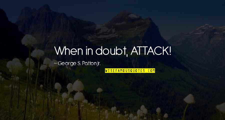 Mengembalikan Akun Quotes By George S. Patton Jr.: When in doubt, ATTACK!