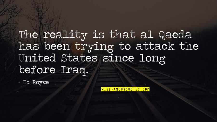 Mengembalikan Chat Quotes By Ed Royce: The reality is that al Qaeda has been