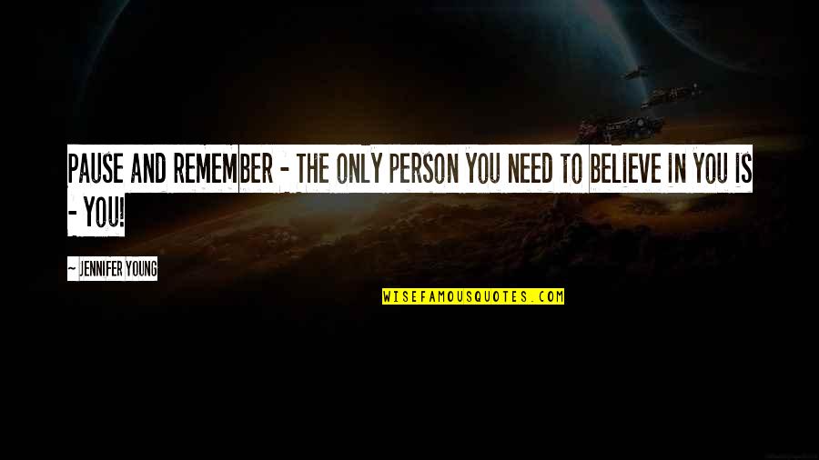 Mengembangkan Isi Quotes By Jennifer Young: Pause and remember - The only person you