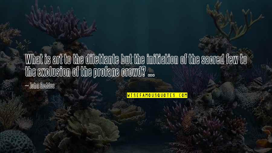 Mengembangkan Isi Quotes By John Geddes: What is art to the dilettante but the Mengembangkan Isi Quotes By John Geddes: What is art to the dilettante but the