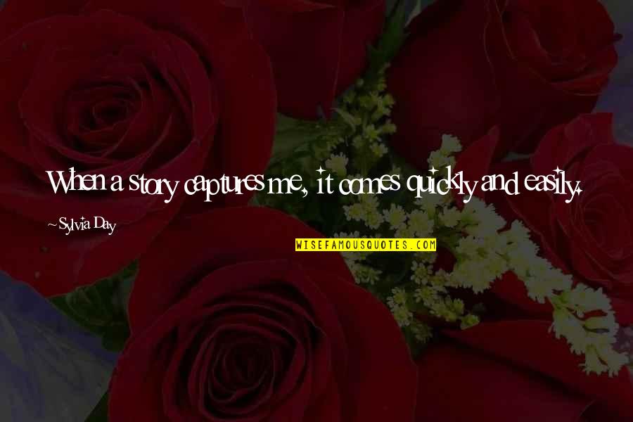 Mengembara Artinya Quotes By Sylvia Day: When a story captures me, it comes quickly