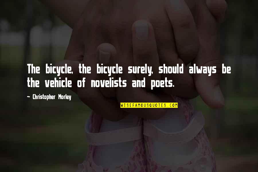 Mengemis Quotes By Christopher Morley: The bicycle, the bicycle surely, should always be