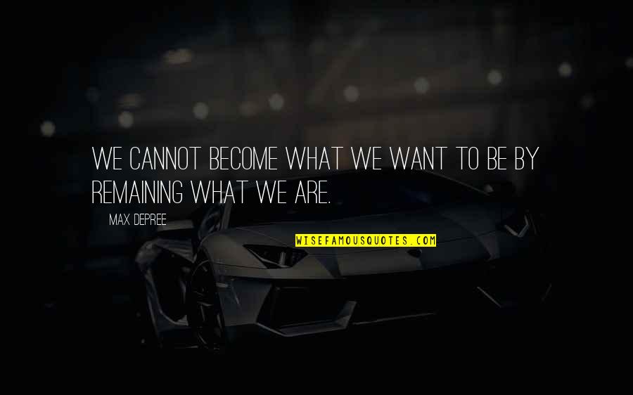 Mengenalmu Lirik Quotes By Max DePree: We cannot become what we want to be