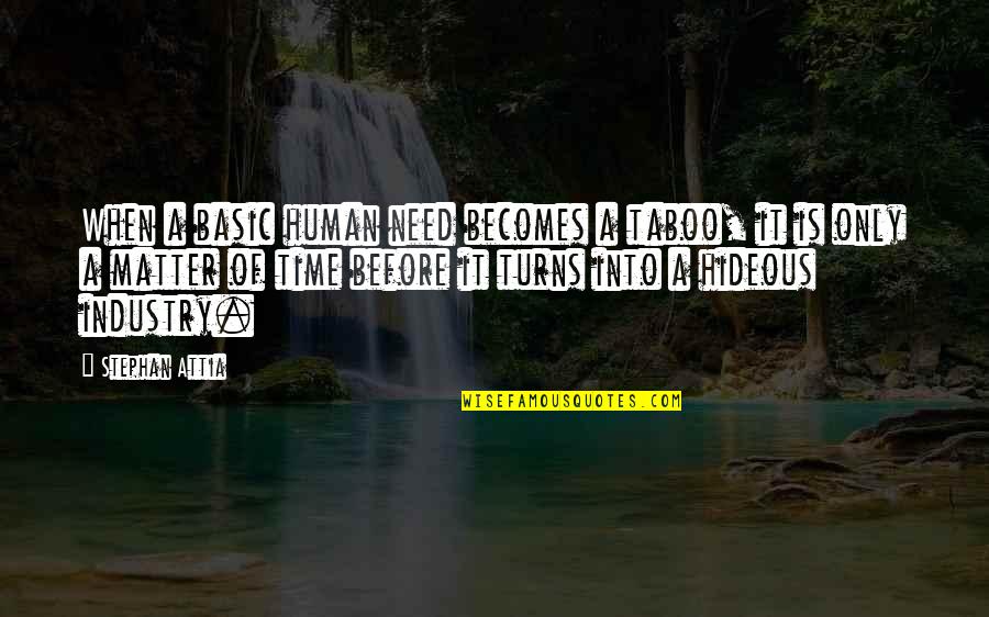 Mengenalmu Lirik Quotes By Stephan Attia: When a basic human need becomes a taboo,