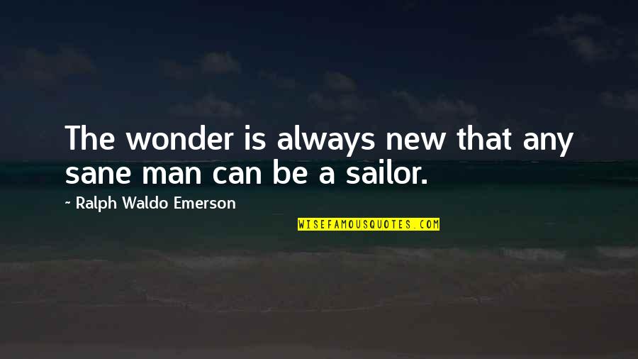 Mengendalikan Emosi Quotes By Ralph Waldo Emerson: The wonder is always new that any sane