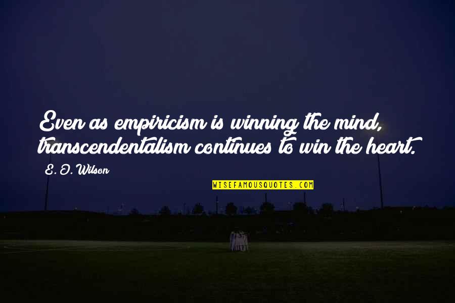 Mengendalikan Maksud Quotes By E. O. Wilson: Even as empiricism is winning the mind, transcendentalism