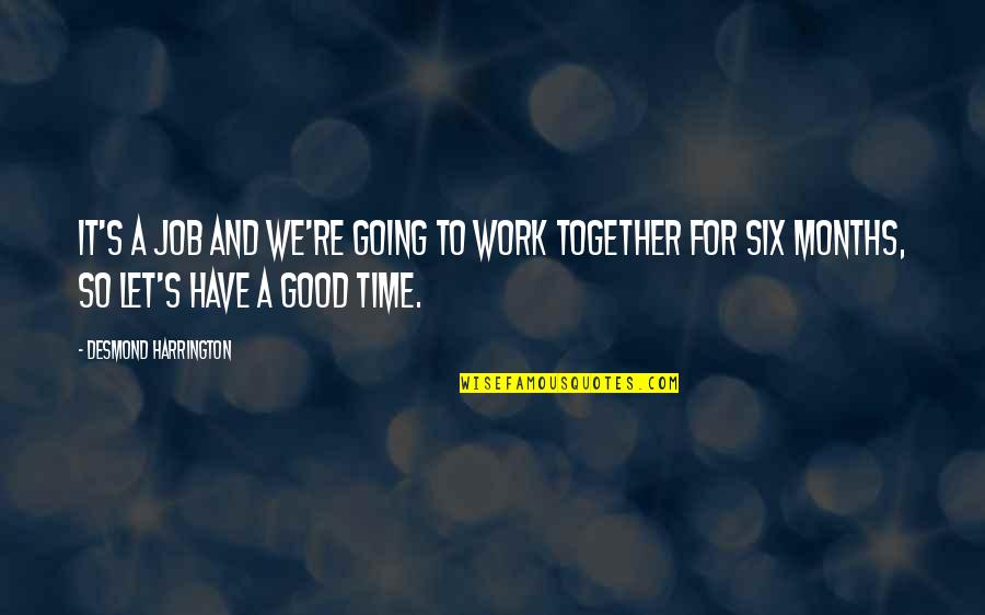 Mengendapkan Quotes By Desmond Harrington: It's a job and we're going to work Mengendapkan Quotes By Desmond Harrington: It's a job and we're going to work