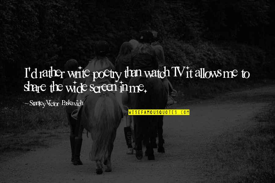 Mengendapkan Quotes By Stanley Victor Paskavich: I'd rather write poetry than watch TV it Mengendapkan Quotes By Stanley Victor Paskavich: I'd rather write poetry than watch TV it