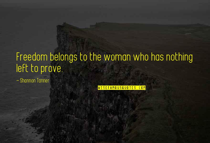 Mengenlehre Symbol Quotes By Shannon Tanner: Freedom belongs to the woman who has nothing Mengenlehre Symbol Quotes By Shannon Tanner: Freedom belongs to the woman who has nothing