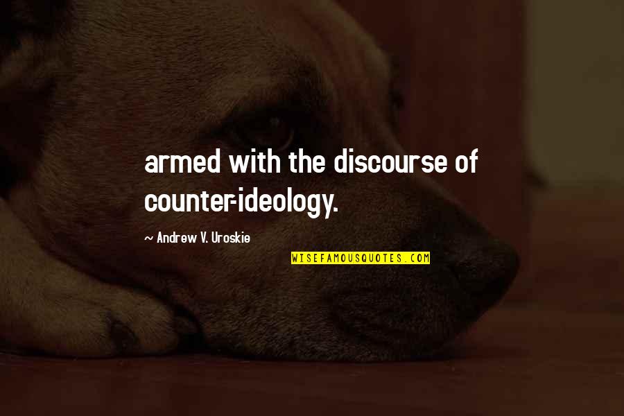 Mengenyam Pendidikan Quotes By Andrew V. Uroskie: armed with the discourse of counter-ideology.