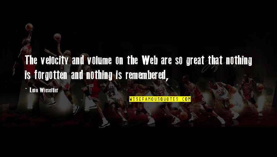 Menger Hotel Quotes By Leon Wieseltier: The velocity and volume on the Web are Menger Hotel Quotes By Leon Wieseltier: The velocity and volume on the Web are