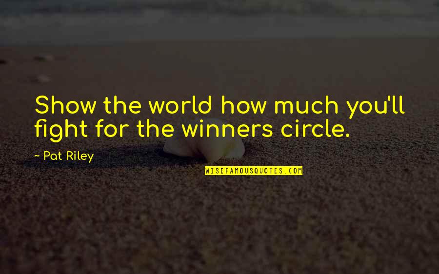 Mengerjakan Matematika Quotes By Pat Riley: Show the world how much you'll fight for