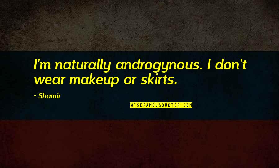 Mengerjakan Soal Matematika Quotes By Shamir: I'm naturally androgynous. I don't wear makeup or