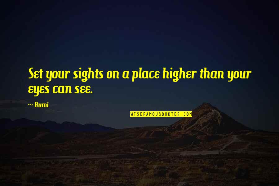 Menges Diner Quotes By Rumi: Set your sights on a place higher than
