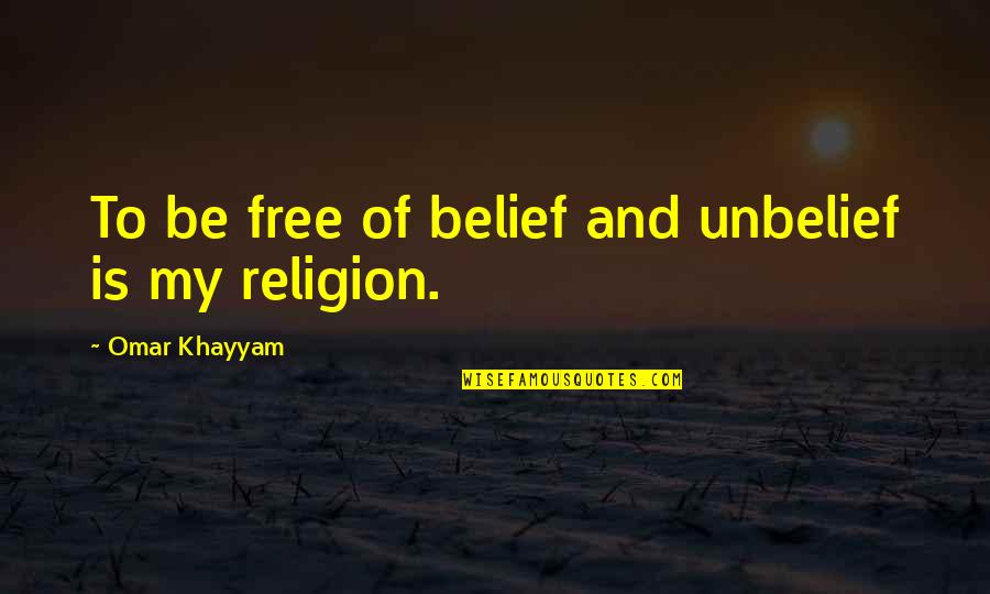Mengesha Bekele Quotes By Omar Khayyam: To be free of belief and unbelief is Mengesha Bekele Quotes By Omar Khayyam: To be free of belief and unbelief is