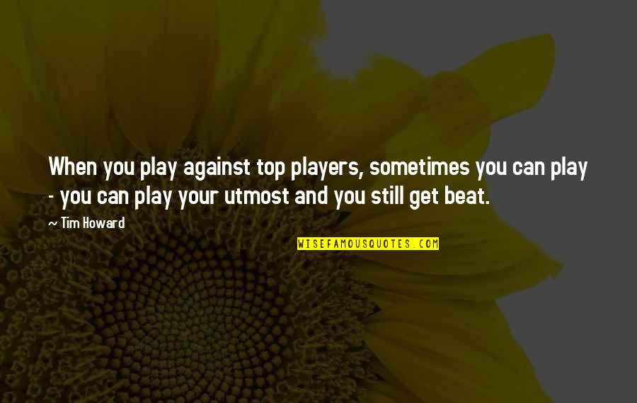 Menggabungkan Pdf Quotes By Tim Howard: When you play against top players, sometimes you Menggabungkan Pdf Quotes By Tim Howard: When you play against top players, sometimes you