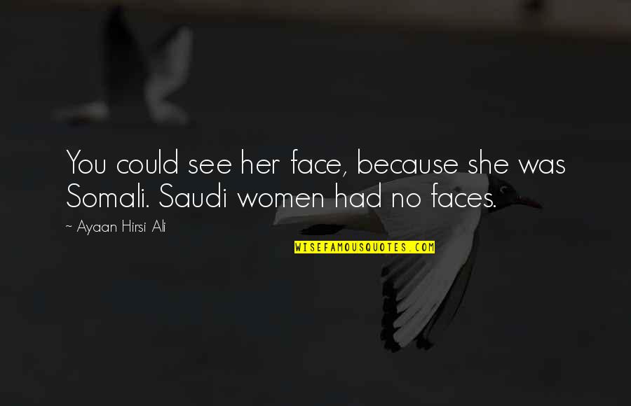 Menggambarkan Secara Quotes By Ayaan Hirsi Ali: You could see her face, because she was