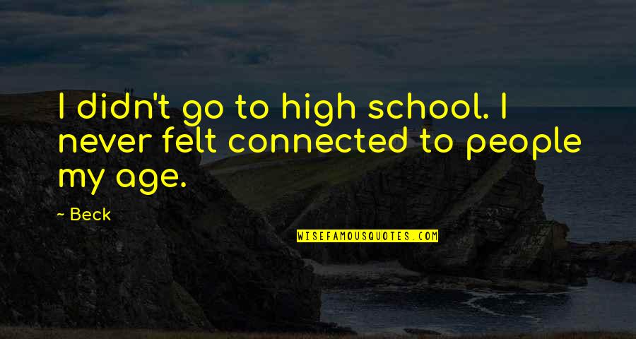 Menggerakkan Atau Quotes By Beck: I didn't go to high school. I never