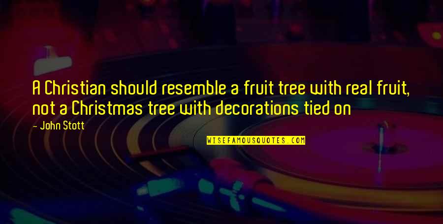 Menghalangi Orang Quotes By John Stott: A Christian should resemble a fruit tree with Menghalangi Orang Quotes By John Stott: A Christian should resemble a fruit tree with