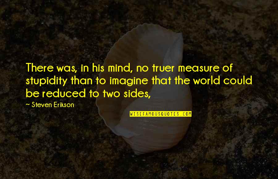 Menghalau Anak Quotes By Steven Erikson: There was, in his mind, no truer measure