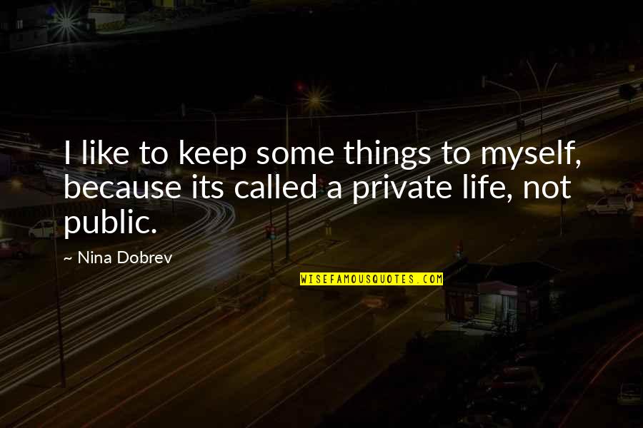 Menghambat Quotes By Nina Dobrev: I like to keep some things to myself,