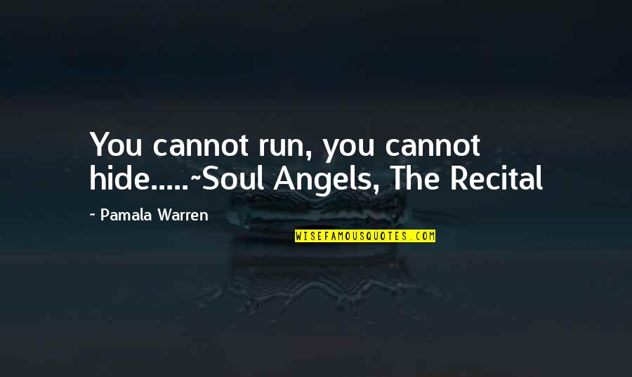 Menghambat Quotes By Pamala Warren: You cannot run, you cannot hide.....~Soul Angels, The