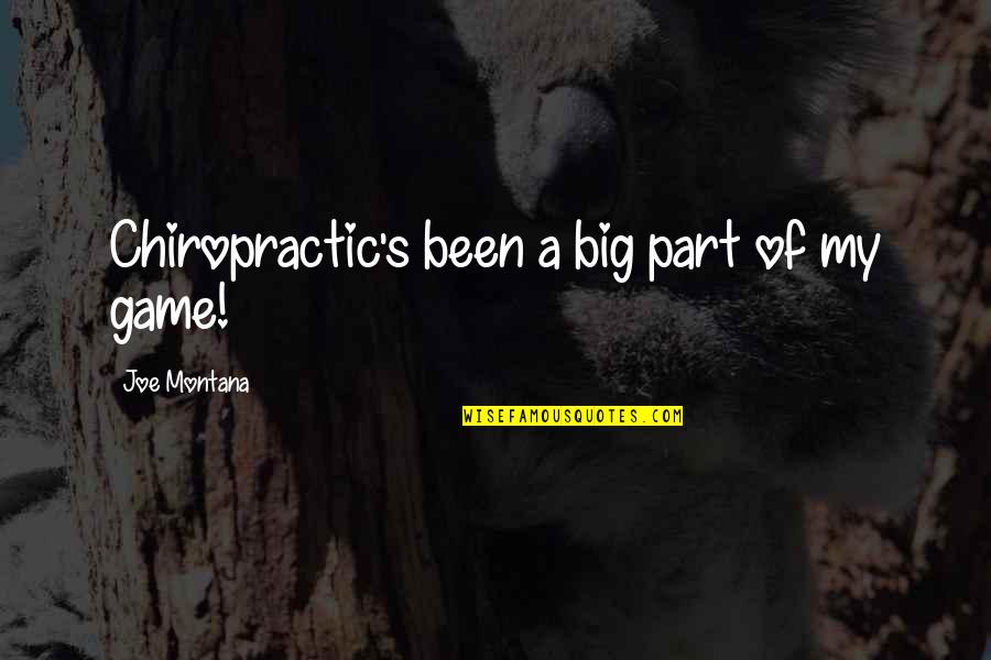 Menghani Ravi Quotes By Joe Montana: Chiropractic's been a big part of my game! Menghani Ravi Quotes By Joe Montana: Chiropractic's been a big part of my game!