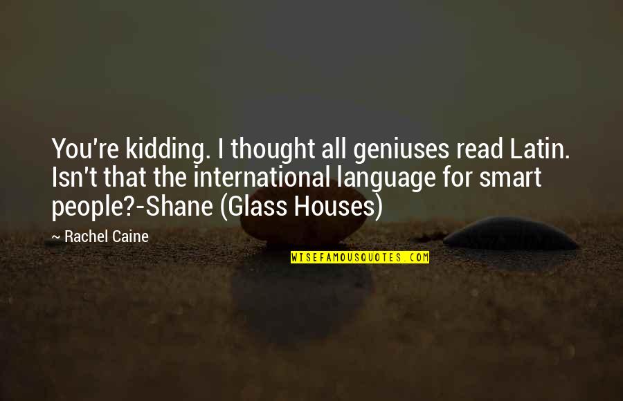 Menghani Ravi Quotes By Rachel Caine: You're kidding. I thought all geniuses read Latin. Menghani Ravi Quotes By Rachel Caine: You're kidding. I thought all geniuses read Latin.