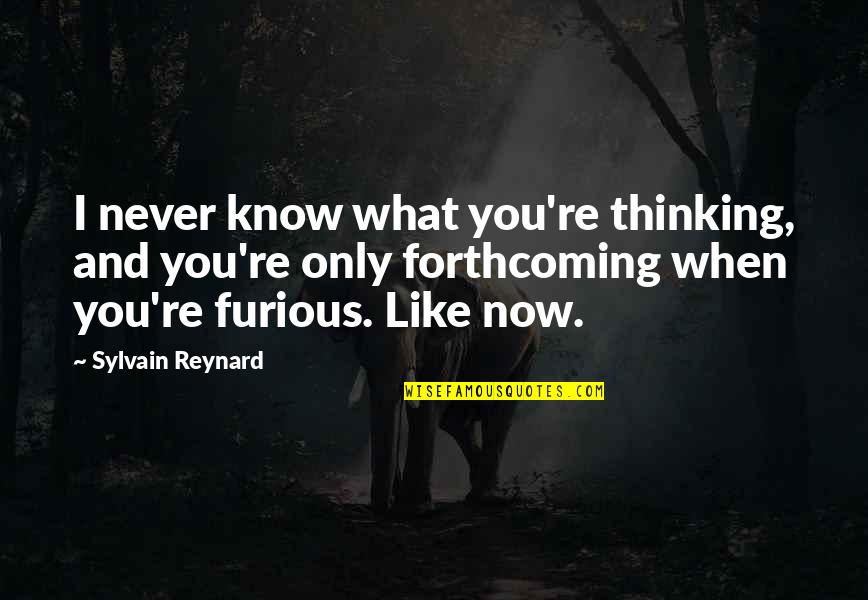 Menghani Ravi Quotes By Sylvain Reynard: I never know what you're thinking, and you're Menghani Ravi Quotes By Sylvain Reynard: I never know what you're thinking, and you're