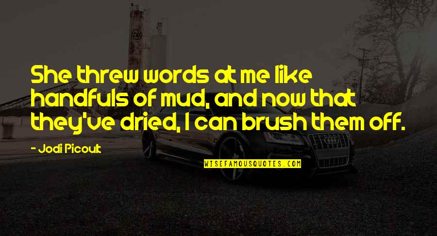 Menghargai Pasangan Quotes By Jodi Picoult: She threw words at me like handfuls of Menghargai Pasangan Quotes By Jodi Picoult: She threw words at me like handfuls of