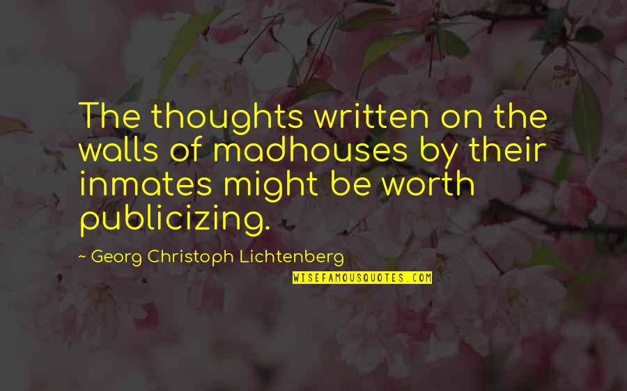 Menghargai Quotes By Georg Christoph Lichtenberg: The thoughts written on the walls of madhouses