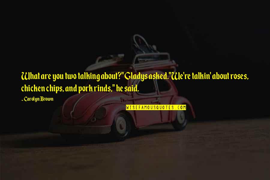 Menghemat Sumber Quotes By Carolyn Brown: What are you two talking about?" Gladys asked."We're