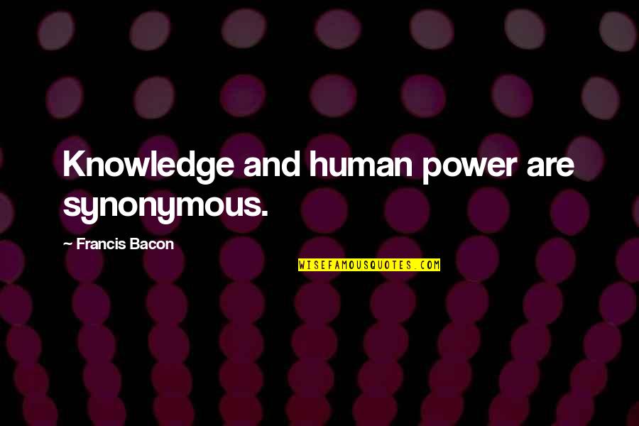 Menghempas Padi Quotes By Francis Bacon: Knowledge and human power are synonymous.