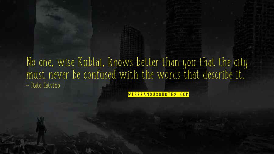 Menghilangkan Spasi Quotes By Italo Calvino: No one, wise Kublai, knows better than you