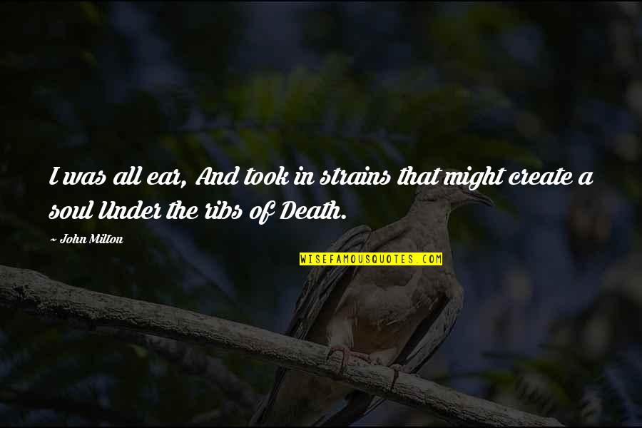 Menghilangkan Spasi Quotes By John Milton: I was all ear, And took in strains