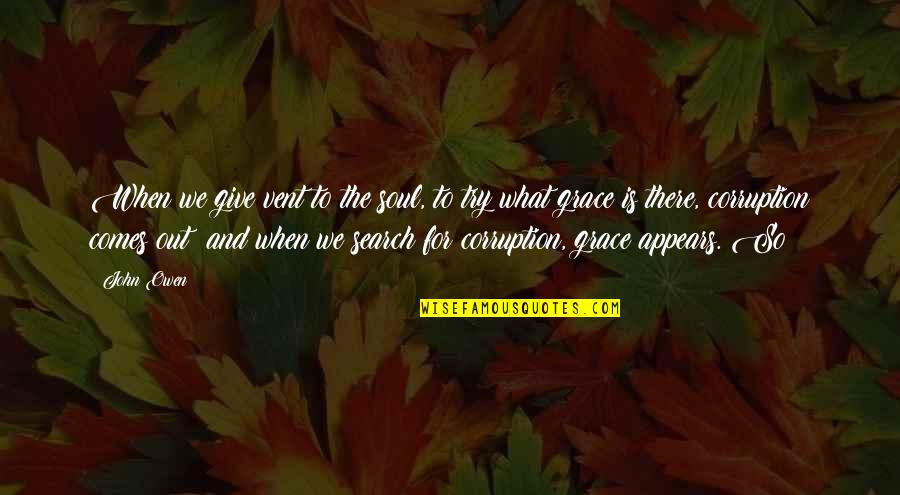 Menghilangkan Spasi Quotes By John Owen: When we give vent to the soul, to