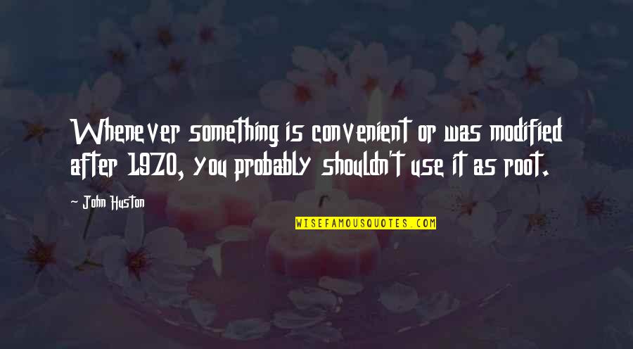 Menghimpun Dana Quotes By John Huston: Whenever something is convenient or was modified after Menghimpun Dana Quotes By John Huston: Whenever something is convenient or was modified after