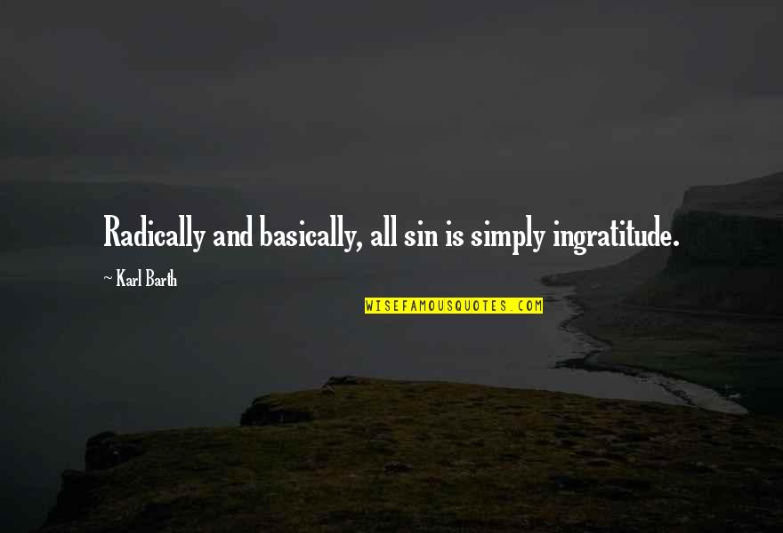 Menghindari Dari Quotes By Karl Barth: Radically and basically, all sin is simply ingratitude.