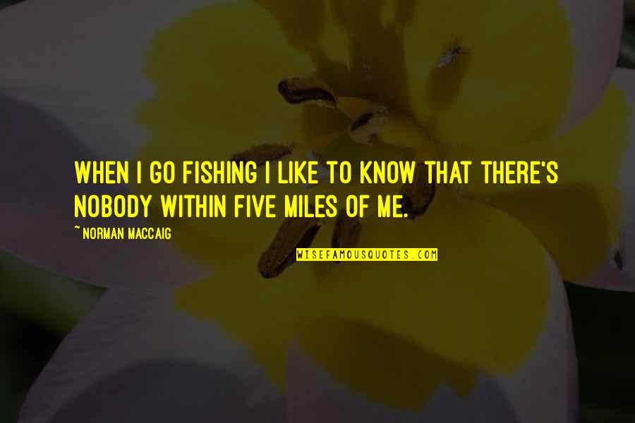 Menghindari Dari Quotes By Norman MacCaig: When I go fishing I like to know